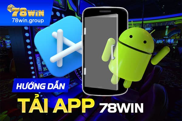 Bạn có thể tải app 78win về điện thoại để đăng nhập dễ dàng hơn