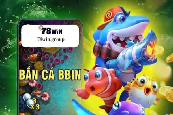 Khái quát về game bắn cá bbin 78win